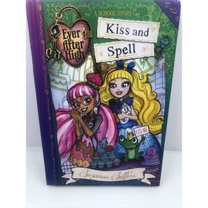 Ever after High: Kiss and Spell by Suzanne Selfors (2015, Hardcover)
